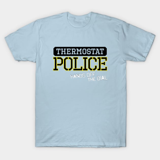 Thermostat Police Humor T Shirt TeePublic